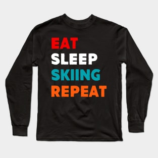 Eat Sleep Skiing Repeat Long Sleeve T-Shirt